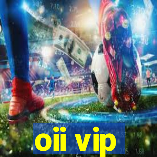 oii vip